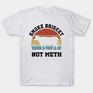 SMOKE BRISKET NOT METH T-Shirt